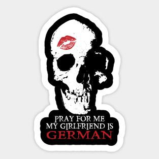 Pray for me. My GF is German Sticker